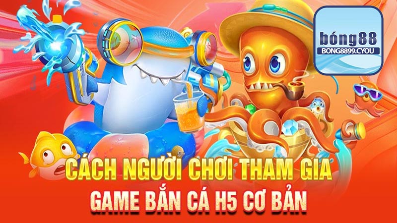 Giới thiệu về bắn cá H5 tại Bong88